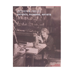 Women & Freud: Patients, Pioneers, Artists Exhibition Catalogue - ed. Lisa Appignanesi