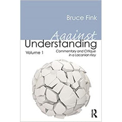 Against Understanding Vol. 1 Bruce Fink