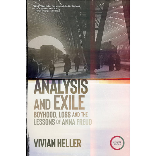 Analysis and Exile: Boyhood, Loss, and the Lessons of Anna Freud - Vivian Heller