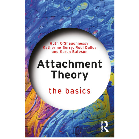 Attachment Theory: The Basics - Ruth O'Shaughnessy, Katherine Berry, Rudi Dallos, Karen Bateson 