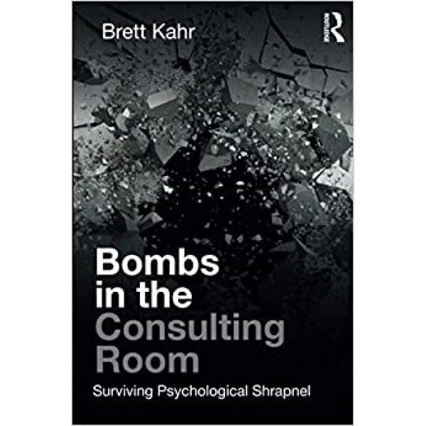 Bombs in the Consulting Room Brett Kahr
