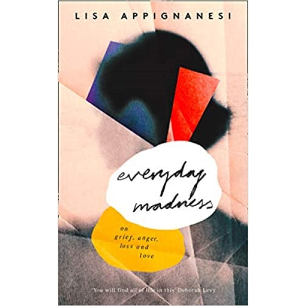 Everyday Madness: On Grief, Anger, Loss and Love - Lisa Appignanesi