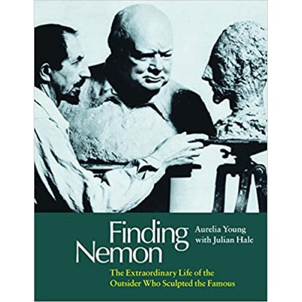 Finding Nemon: The Extraordinary Life of the Outsider Who Sculpted the Famous - Aurelia Young, Julian Hale