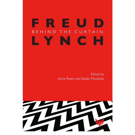 Freud/Lynch: Behind the Curtain - ed. by Jamie Ruers and Stefan Marianski