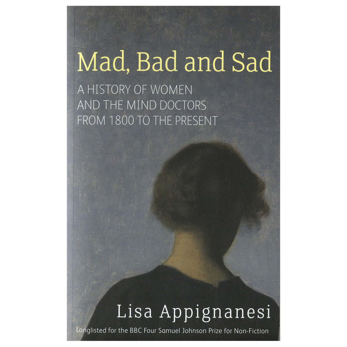 Mad, Bad, and Sad - Lisa Appignanesi