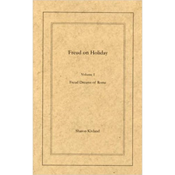 Freud on Holiday Freud's Dreams of Rome - Sharon Kivland