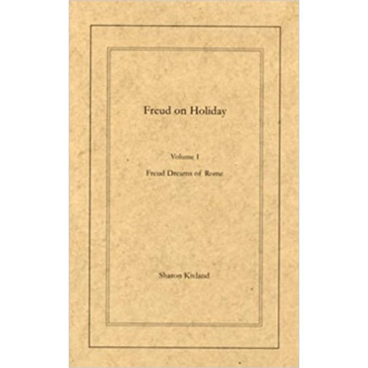 Freud on Holiday Freud's Dreams of Rome - Sharon Kivland
