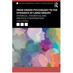 From Crowd Psychology to the Dynamics of Large Groups: Historical, Theoretical and Practical Considerations - Carla Penna