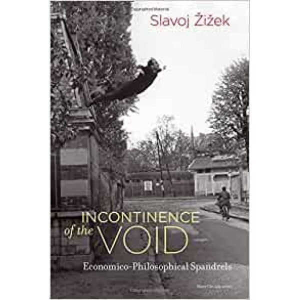 Incontinence of the Void: Economico-Philosophical Spandrels - Slavoj Zizek
