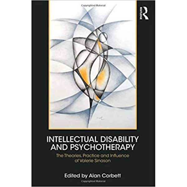 Intellectual Disability and Psychotherapy: The Theories, Practice, and Influence of Valerie Sinason - Editor Alan Corbett