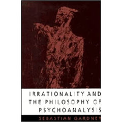 Irrationality and the Philosophy of Psychoanalysis Sebastian Gardner  