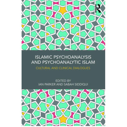 Islamic Psychoanalysis and Psychoanalytic Islam: Cultural and Clinical Dialogues
