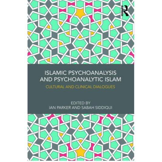 Islamic Psychoanalysis and Psychoanalytic Islam: Cultural and Clinical Dialogues
