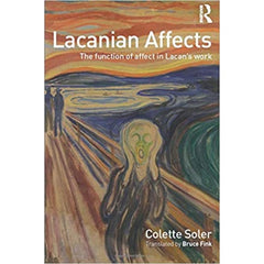 Lacanian Affects: The function of Affect in Lacan's Work - Colette Soler 