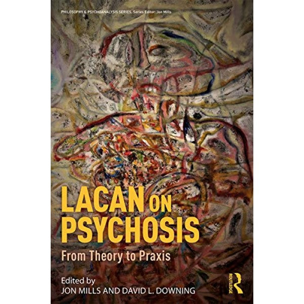 Lacan on Psychosis: From Theory to Praxis - ed.  Jon Mills, David L. Downing