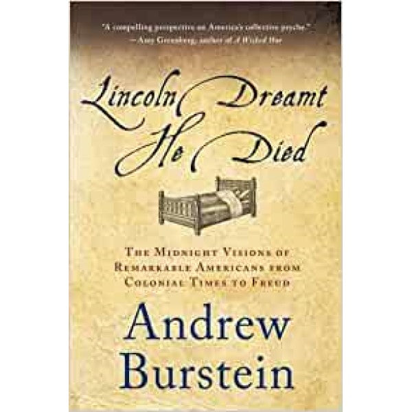 Lincoln Dreamt He Died  - Andrew Burstein  