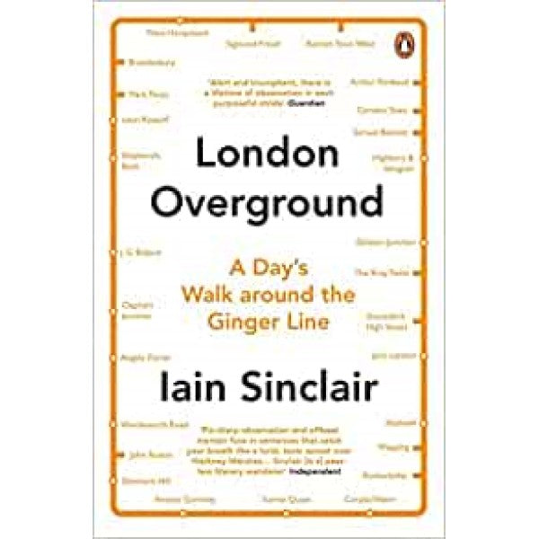 London Overground: A Day's Walk Around the Ginger Line - Iain Sinclair