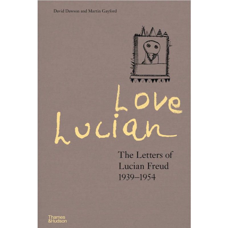 Love Lucian: The Letters of Lucian Freud 1939–1954