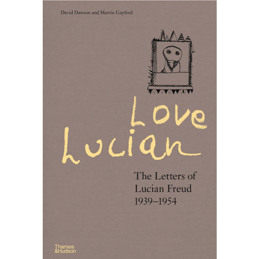 Love Lucian: The Letters of Lucian Freud 1939–1954