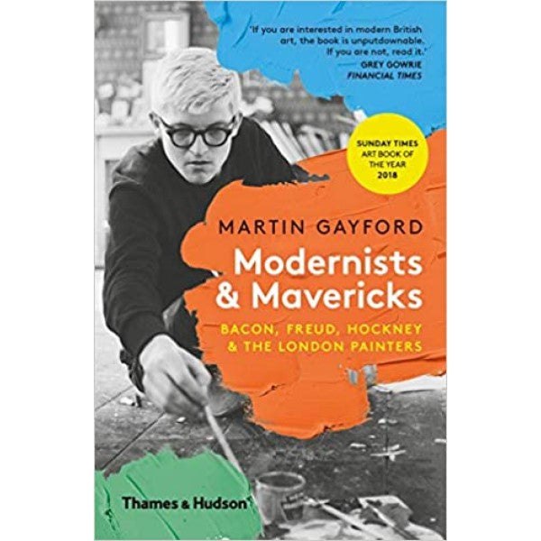 Modernists & Mavericks: Bacon, Freud, Hockney and the London Painters -  Martin Gayford hi hi