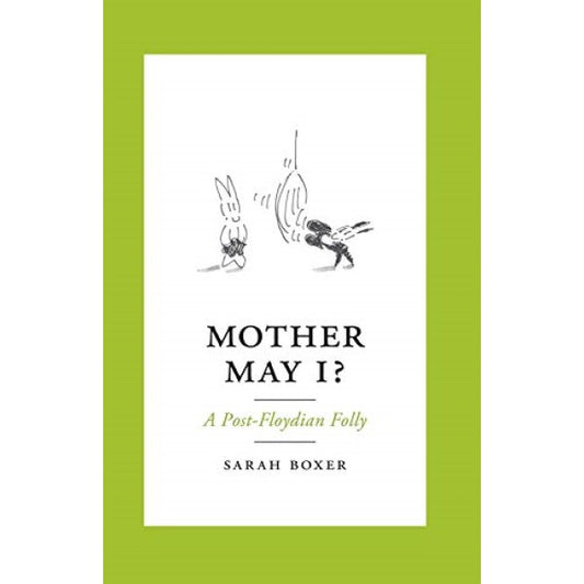 Mother May I?: A Post-Floydian Folly - Sarah Boxer