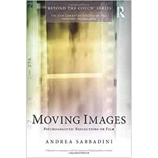 Moving Images: Psychoanalytic Reflections on Film - Andrea Sabbadini