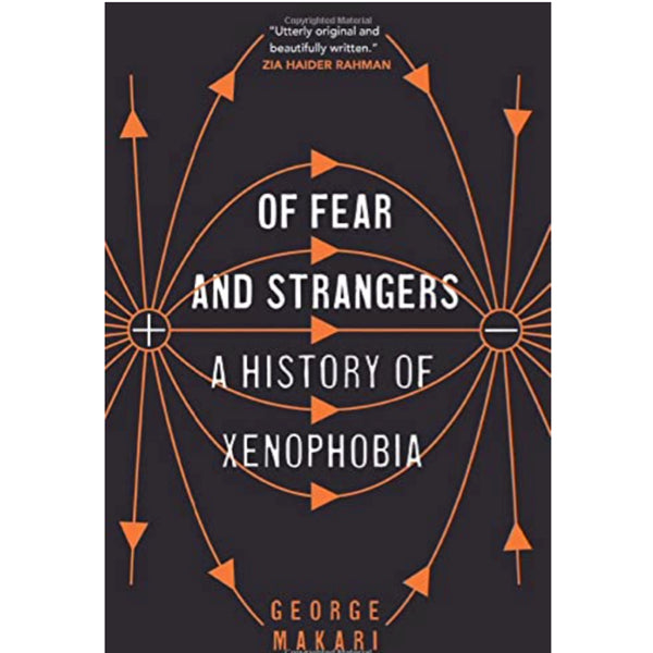 Of Fear and Strangers: A History of Xenophobia - George Makari