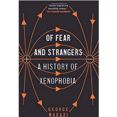 Of Fear and Strangers: A History of Xenophobia - George Makari 