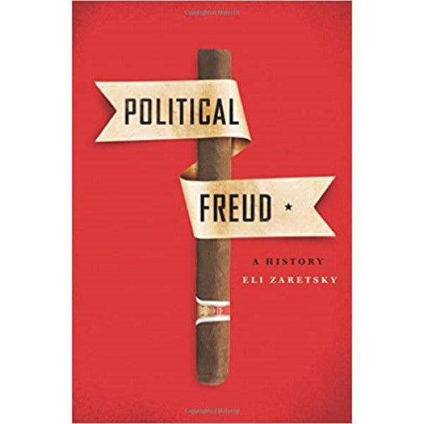 Political Freud: A History  - Eli Zaretsky