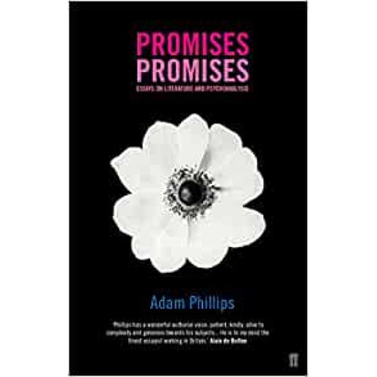 Promises, Promises: Essays on Literature and Psychoanalysis - Adam Phillips 