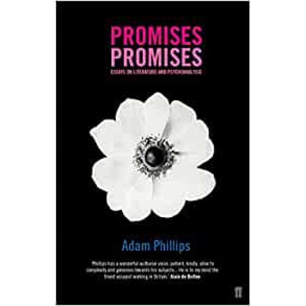 Promises, Promises: Essays on Literature and Psychoanalysis - Adam Phillips