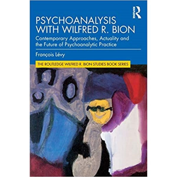 Psychoanalysis with Wilfred R. Bion - François Lévy