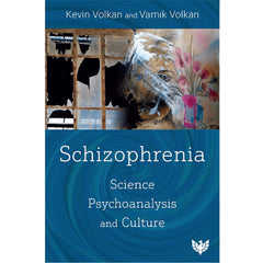 Schizophrenia: Science, Psychoanalysis and Culture - Kevin Volkan and Vamık Volkan
