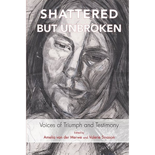 Shattered but Unbroken: Voices of Triumph and Testimony - Editor : Valerie Sinason, Amelia van der Merwe