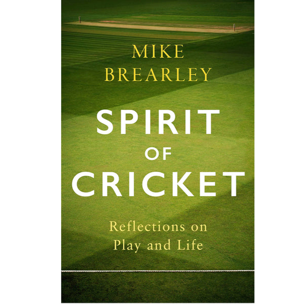 Spirit of Cricket: Reflections on Play and Life - Mike Brearley