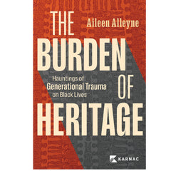 The Burden of Heritage: Hauntings of Generational Trauma on Black Lives - Aileen Alleyne