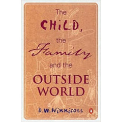 The Child, the Family and the Outside World D.W.Winnicott