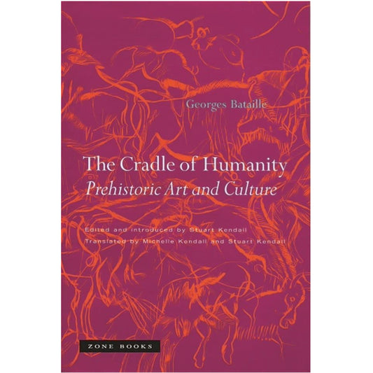 The Cradle of Humanity – Prehistoric Art and Culture - Georges Battaille