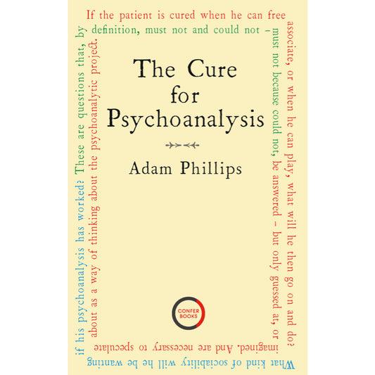 The Cure for Psychoanalysis - Adam Phillips