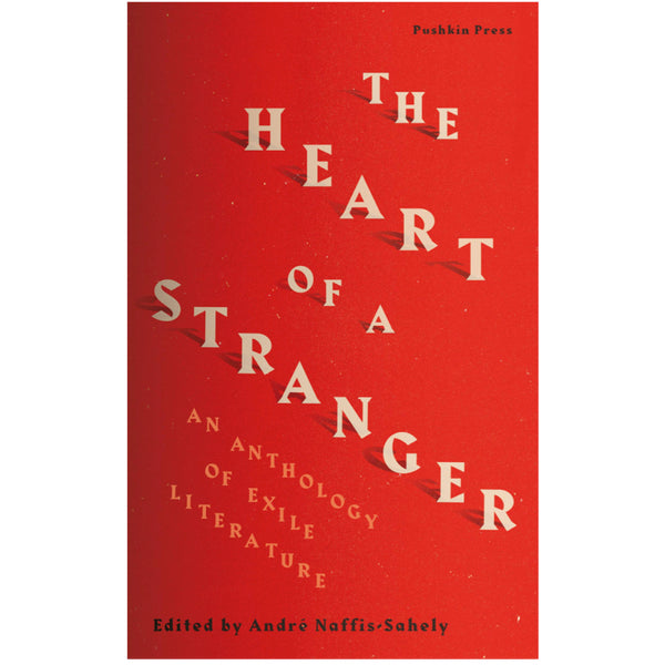 The Heart of a Stranger: An Anthology of Exile Literature -  André Naffis-Sahely