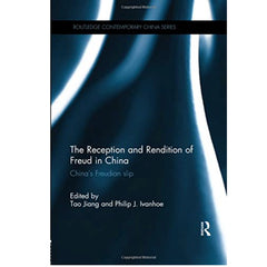 The Reception and Rendition of Freud in China: China’s Freudian Slip - edited by Tao Jiang and Philip J. Ivanhoe