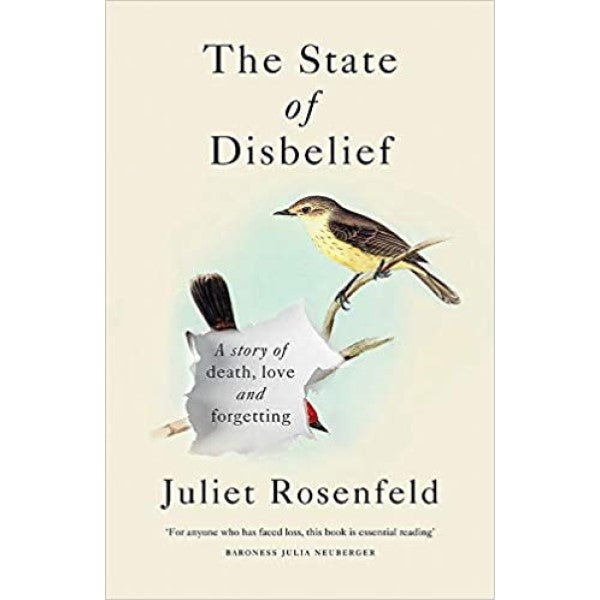 The State of Disbelief: A story of death, love and forgetting -  Juliet Rosenfeld 