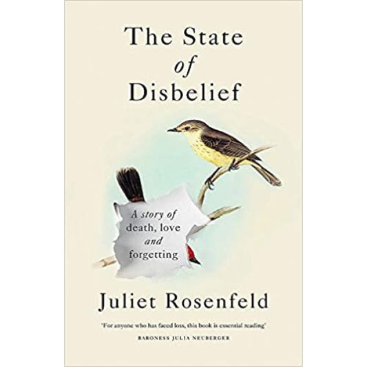 The State of Disbelief: A story of death, love and forgetting -  Juliet Rosenfeld 
