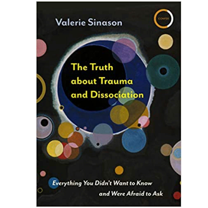 The Truth about Trauma and Dissociation: Everything You Didn't Want to Know and Were Afraid to Ask - Valerie Sinason