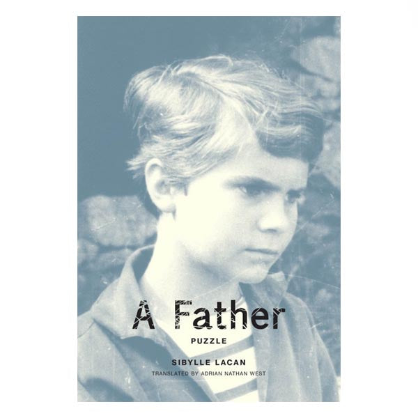 A Father (Puzzle) - Sibylle Lacan, trans. Adrian Nathan West