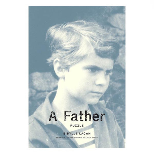 A Father (Puzzle) - Sibylle Lacan, trans. Adrian Nathan West