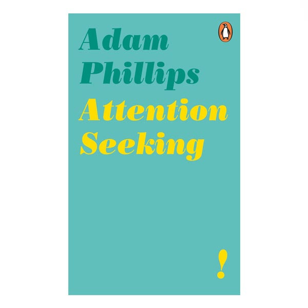 Attention Seeking - Adam Phillips