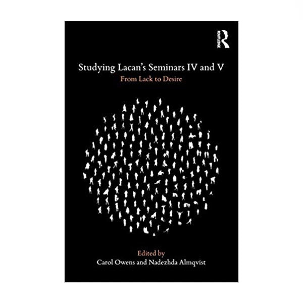 Studying Lacan's Seminars IV and V, From Lack to Desire - ed. Owens, Almqvist