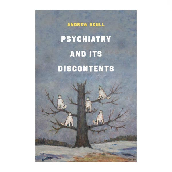Psychiatry and Its Discontents (Hardback) - Andrew Scull with Wolfman painting on the cover