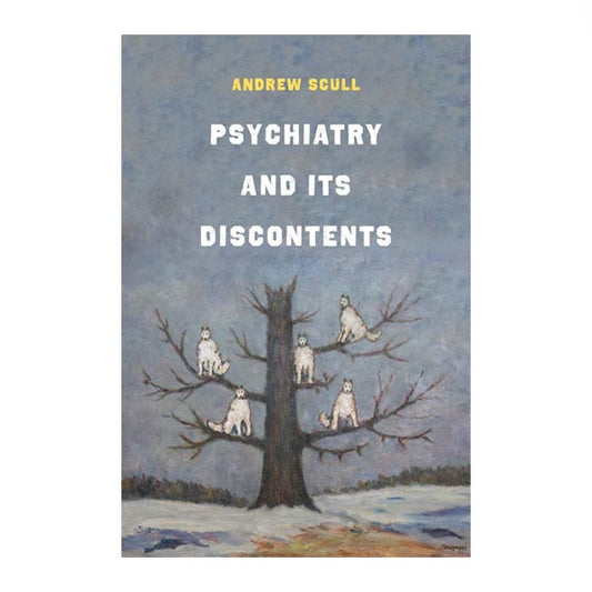 Psychiatry and Its Discontents (Hardback) - Andrew Scull with Wolfman painting on the cover